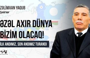Zəlimxan Yaqub: Dünya Türkün olacaq