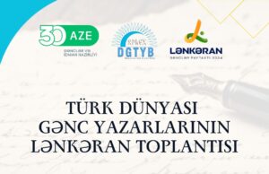 “Türk dünyası gənc yazarlarının Lənkəran toplantısı” layihəsi həyata keçirilir