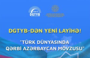 DGTYB “Türk dünyasında Qərbi Azərbaycan mövzusu” layihəsini həyata keçirir